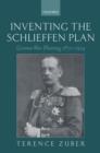Inventing the Schlieffen Plan : German War Planning 1871-1914 - eBook