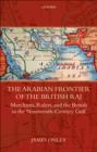 The Arabian Frontier of the British Raj : Merchants, Rulers, and the British in the Nineteenth-Century Gulf - eBook