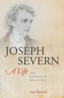 Joseph Severn, A Life : The Rewards of Friendship - eBook