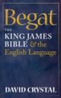 Begat : The King James Bible and the English Language - eBook