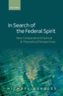 In Search of the Federal Spirit : New Theoretical and Empirical Perspectives in Comparative Federalism - eBook