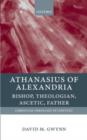 Athanasius of Alexandria : Bishop, Theologian, Ascetic, Father - eBook