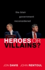 Heroes or Villains? : The Blair Government Reconsidered - eBook
