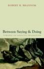 Between Saying and Doing : Towards an Analytic Pragmatism - eBook