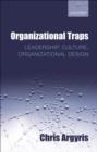 Organizational Traps : Leadership, Culture, Organizational Design - eBook