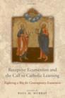 Receptive Ecumenism and the Call to Catholic Learning : Exploring a Way for Contemporary Ecumenism - eBook