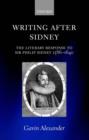 Writing after Sidney : The Literary Response to Sir Philip Sidney 1586-1640 - eBook