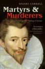 Martyrs and Murderers : The Guise Family and the Making of Europe - eBook