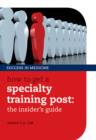 How to get a Specialty Training post : the insider's guide - eBook