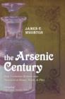 The Arsenic Century : How Victorian Britain was Poisoned at Home, Work, and Play - eBook