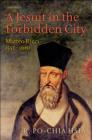 A Jesuit in the Forbidden City : Matteo Ricci 1552-1610 - eBook