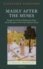 Madly after the Muses : Bengali Poet Michael Madhusudan Datta and his Reception of the Graeco-Roman Classics - eBook