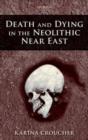 Death and Dying in the Neolithic Near East - eBook