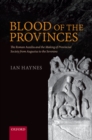 Blood of the Provinces : The Roman Auxilia and the Making of Provincial Society from Augustus to the Severans - eBook