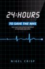 24 hours to save the NHS : The Chief Executive's account of reform 2000 to 2006 - eBook
