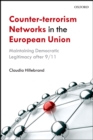Counter-Terrorism Networks in the European Union : Maintaining Democratic Legitimacy after 9/11 - eBook