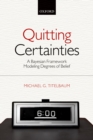 Quitting Certainties : A Bayesian Framework Modeling Degrees of Belief - eBook