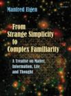 From Strange Simplicity to Complex Familiarity : A Treatise on Matter, Information, Life and Thought - eBook