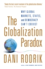 The Globalization Paradox : Why Global Markets, States, and Democracy Can't Coexist - eBook