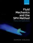Fluid Mechanics and the SPH Method : Theory and Applications - eBook