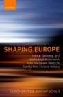 Shaping Europe : France, Germany, and Embedded Bilateralism from the Elysee Treaty to Twenty-First Century Politics - eBook