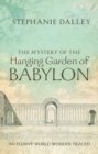 The Mystery of the Hanging Garden of Babylon : An Elusive World Wonder Traced - eBook