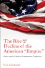 The Rise and Decline of the American "Empire" : Power and its Limits in Comparative Perspective - eBook