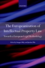 The Europeanization of Intellectual Property Law : Towards a European Legal Methodology - eBook