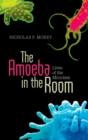 The Amoeba in the Room : Lives of the Microbes - eBook