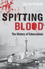 Spitting Blood : The history of tuberculosis - eBook