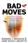 Bad Moves : How decision making goes wrong, and the ethics of smart drugs - eBook