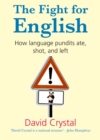 The Fight for English : How language pundits ate, shot, and left - eBook