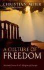 A Culture of Freedom : Ancient Greece and the Origins of Europe - eBook