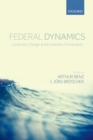 Federal Dynamics : Continuity, Change, and the Varieties of Federalism - eBook