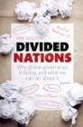 Divided Nations : Why global governance is failing, and what we can do about it - eBook