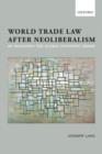 World Trade Law after Neoliberalism : Reimagining the Global Economic Order - eBook