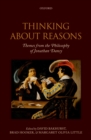 Thinking About Reasons : Themes from the Philosophy of Jonathan Dancy - eBook
