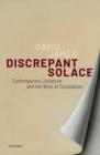 Discrepant Solace : Contemporary Literature and the Work of Consolation - eBook