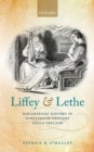 Liffey and Lethe : Paramnesiac History in Nineteenth-Century Anglo-Ireland - eBook