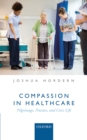 Compassion in Healthcare : Pilgrimage, Practice, and Civic Life - eBook