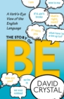 The Story of Be : A Verb's-Eye View of the English Language - eBook