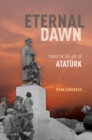 Eternal Dawn : Turkey in the Age of Ataturk - eBook