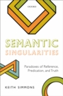 Semantic Singularities : Paradoxes of Reference, Predication, and Truth - eBook