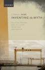 Inventing the Myth : Political Passions and the Ulster Protestant Imagination - eBook
