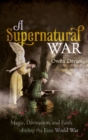 A Supernatural War : Magic, Divination, and Faith during the First World War - eBook