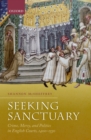 Seeking Sanctuary : Crime, Mercy, and Politics in English Courts, 1400-1550 - eBook