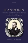 Jean Bodin, 'this Pre-eminent Man of France' : An Intellectual Biography - eBook