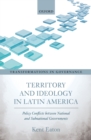 Territory and Ideology in Latin America : Policy Conflicts between National and Subnational Governments - eBook