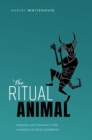 The Ritual Animal : Imitation and Cohesion in the Evolution of Social Complexity - eBook