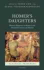 Homer's Daughters : Women's Responses to Homer in the Twentieth Century and Beyond - eBook